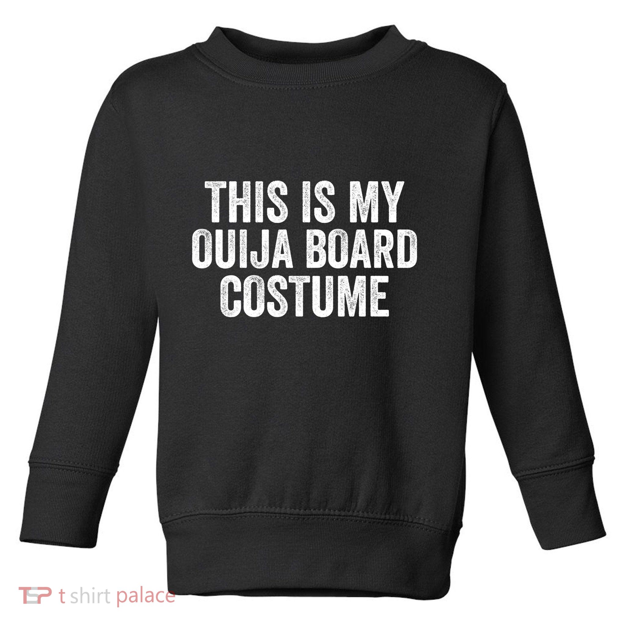 This My Ouija Board Costume Lazy Halloween Costume Funny Halloween Costume Toddler Sweatshirt