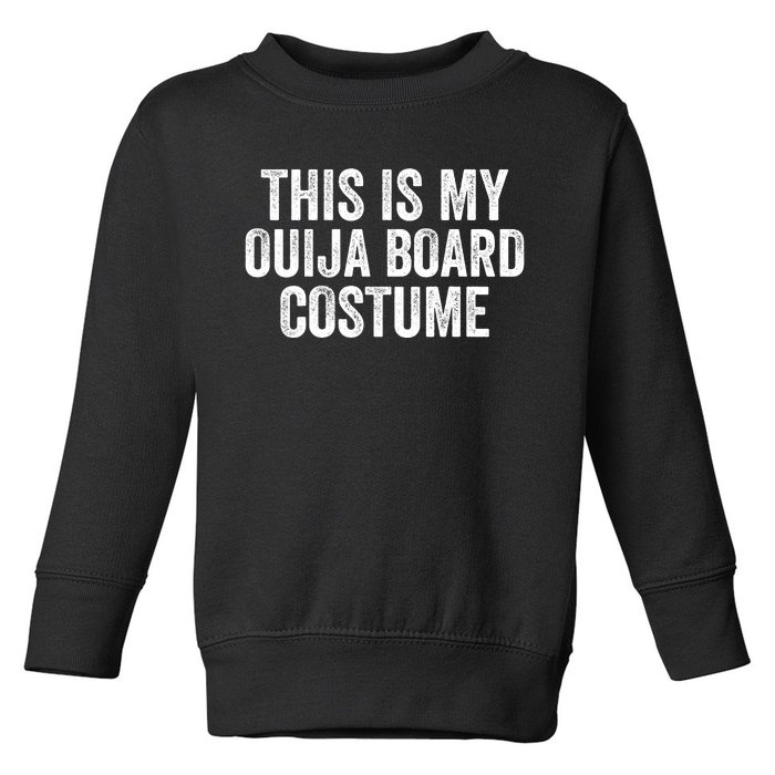 This My Ouija Board Costume Lazy Halloween Costume Funny Halloween Costume Toddler Sweatshirt