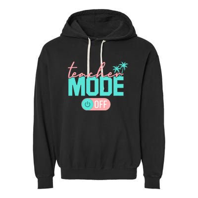 Teacher Mode Off Happy Last Day Of School Summer Break Funny Garment-Dyed Fleece Hoodie