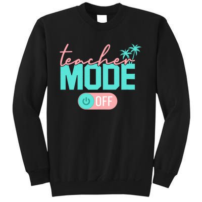 Teacher Mode Off Happy Last Day Of School Summer Break Funny Sweatshirt