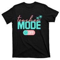 Teacher Mode Off Happy Last Day Of School Summer Break Funny T-Shirt