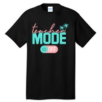 Teacher Mode Off Happy Last Day Of School Summer Break Funny Tall T-Shirt