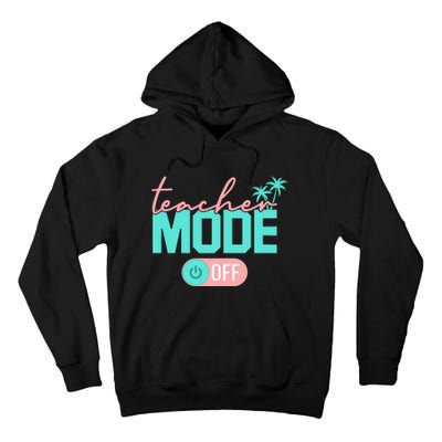 Teacher Mode Off Happy Last Day Of School Summer Break Funny Tall Hoodie