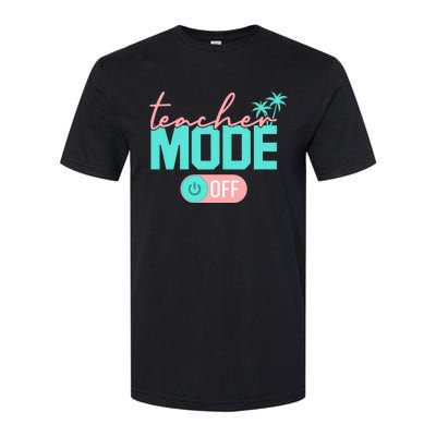 Teacher Mode Off Happy Last Day Of School Summer Break Funny Softstyle CVC T-Shirt