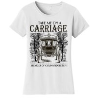 Take Me On The Carriage Ride Service Of Colin Carriage Women's T-Shirt