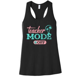 Teacher Mode Off Happy Last Day Of School Summer Break Funny Women's Racerback Tank