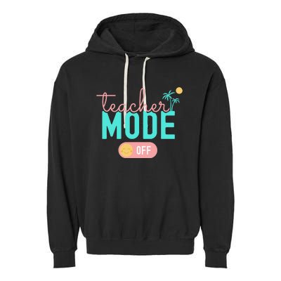 Teacher Mode Off Happy Last Day Of School Summer Break Funny Garment-Dyed Fleece Hoodie