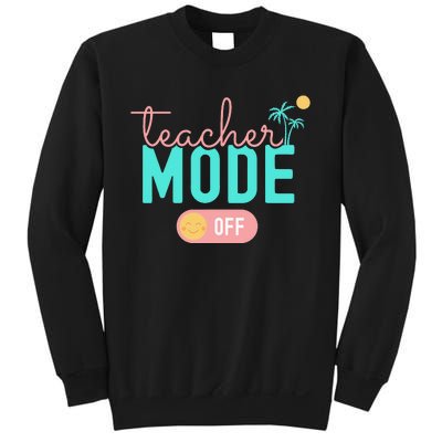 Teacher Mode Off Happy Last Day Of School Summer Break Funny Sweatshirt