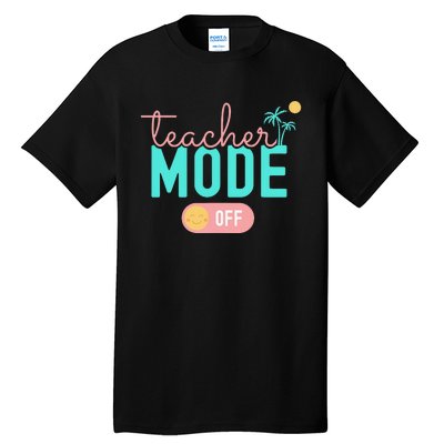 Teacher Mode Off Happy Last Day Of School Summer Break Funny Tall T-Shirt