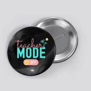 Teacher Mode Off Happy Last Day Of School Summer Break Funny Button