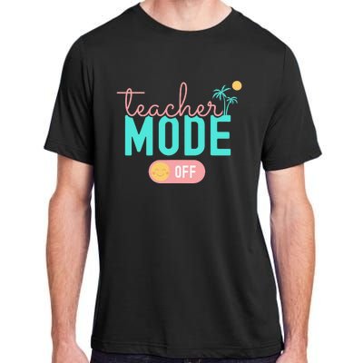 Teacher Mode Off Happy Last Day Of School Summer Break Funny Adult ChromaSoft Performance T-Shirt