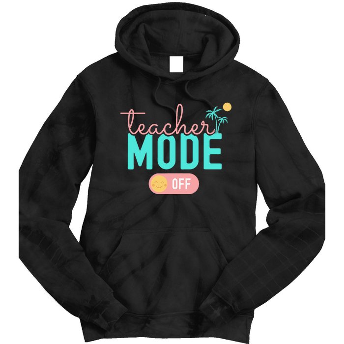 Teacher Mode Off Happy Last Day Of School Summer Break Funny Tie Dye Hoodie