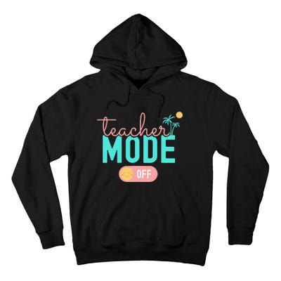 Teacher Mode Off Happy Last Day Of School Summer Break Funny Tall Hoodie