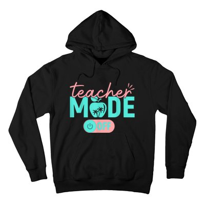 Teacher Mode Off Happy Last Day Of School Summer Break Funny Hoodie