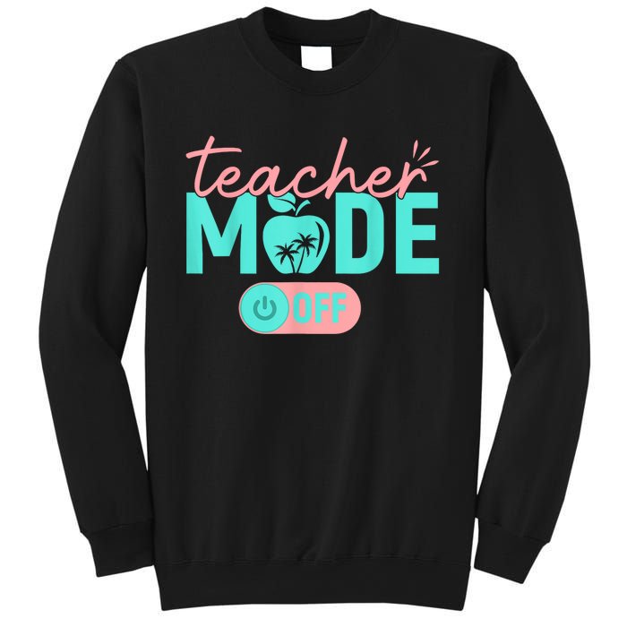 Teacher Mode Off Happy Last Day Of School Summer Break Funny Sweatshirt