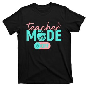 Teacher Mode Off Happy Last Day Of School Summer Break Funny T-Shirt