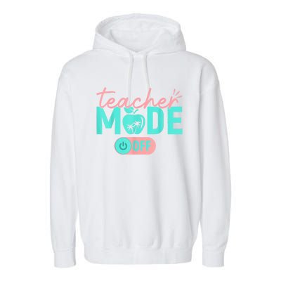 Teacher Mode Off Happy Last Day Of School Summer Break Funny Garment-Dyed Fleece Hoodie