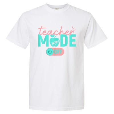 Teacher Mode Off Happy Last Day Of School Summer Break Funny Garment-Dyed Heavyweight T-Shirt