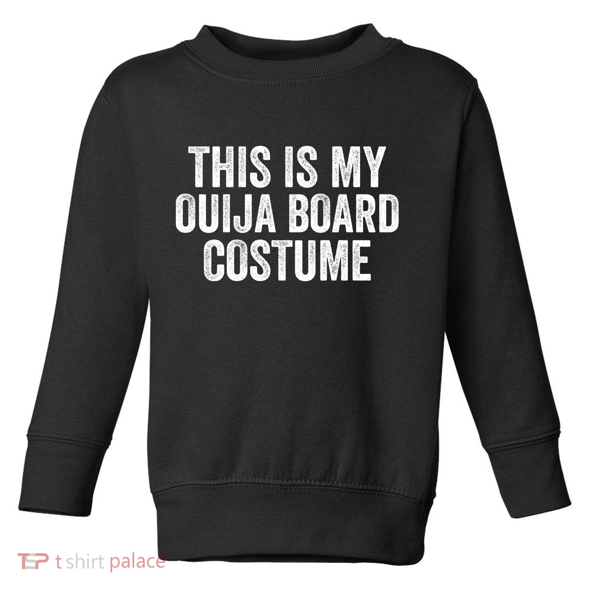 This My Ouija Board Costume Lazy Halloween Costume, Funny Halloween Costume Toddler Sweatshirt
