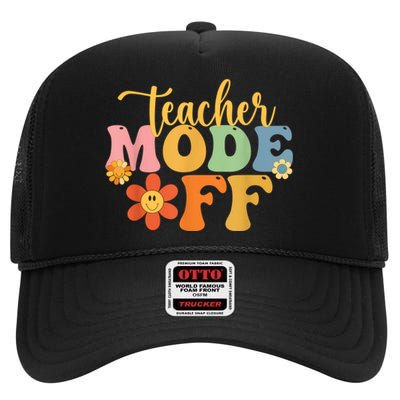 Teacher Mode Off Happy Last Day Of School Summer Break Funny High Crown Mesh Back Trucker Hat