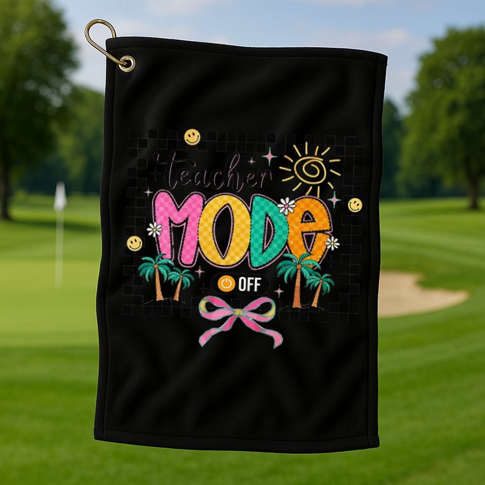 Teacher Mode Off End Of The Year Hello Summer Golf Towel