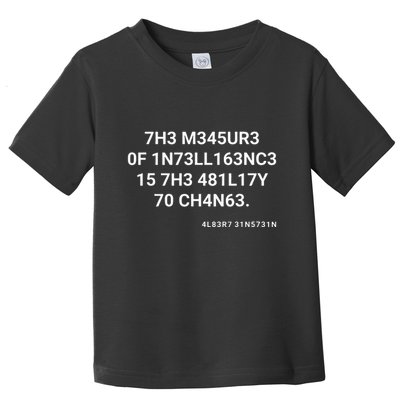 The Measure Of Intelligence Is The Ability To Change Toddler T-Shirt