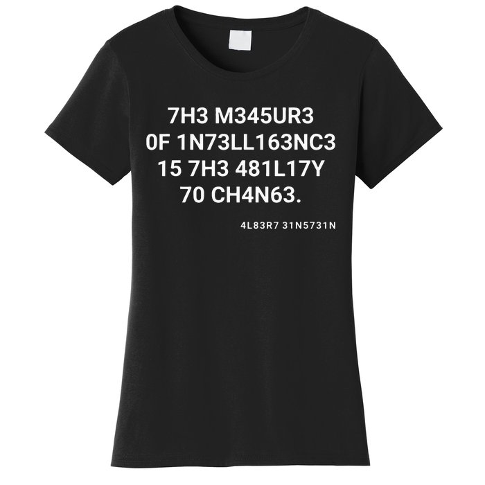 The Measure Of Intelligence Is The Ability To Change Women's T-Shirt