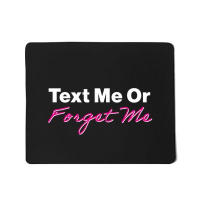 Text Me Or Forget Me Mousepad