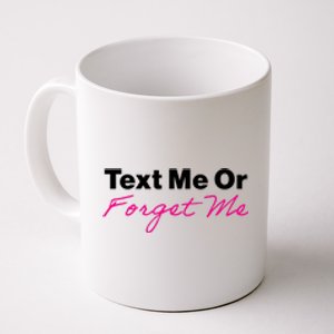 Text Me Or Forget Me Coffee Mug