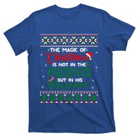 The Magic Of Christmas Is Not In The Presents Ugly Sweater Cool Gift T-Shirt