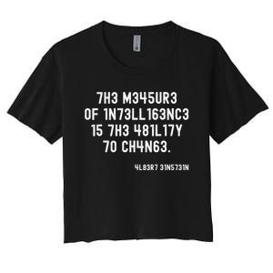 The Measure Of Intelligence Is The Ability To Change Women's Crop Top Tee