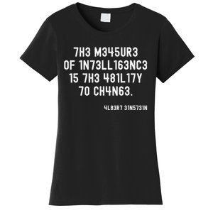 The Measure Of Intelligence Is The Ability To Change Women's T-Shirt