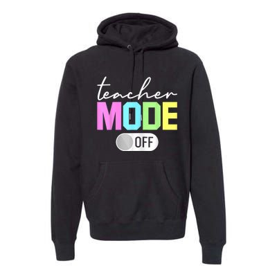 Teacher Mode Off End Of The Year Hello Summer Funny Premium Hoodie