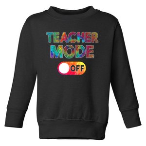 Teacher Mode Off Funny First Day Of School For Teachers Toddler Sweatshirt