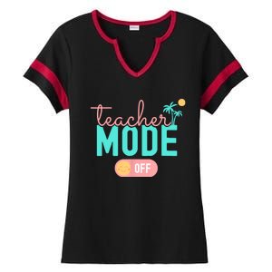 Teacher Mode Off Happy Last Day Of School Summer Break Funny Ladies Halftime Notch Neck Tee