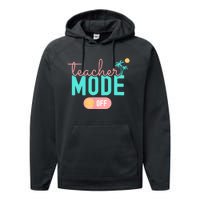 Teacher Mode Off Happy Last Day Of School Summer Break Funny Performance Fleece Hoodie