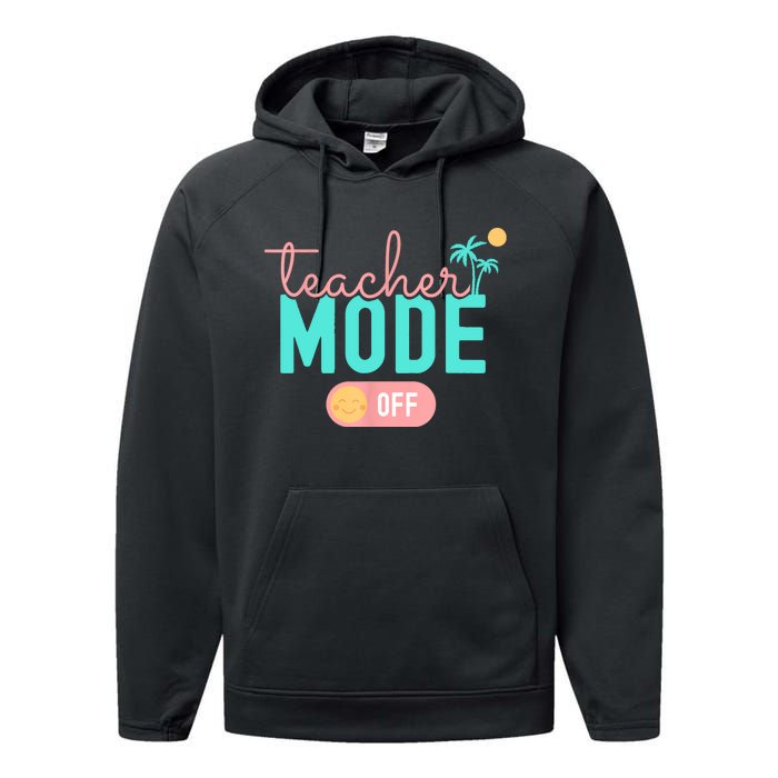 Teacher Mode Off Happy Last Day Of School Summer Break Funny Performance Fleece Hoodie