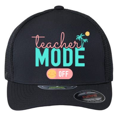 Teacher Mode Off Happy Last Day Of School Summer Break Funny Flexfit Unipanel Trucker Cap