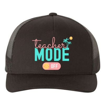 Teacher Mode Off Happy Last Day Of School Summer Break Funny Yupoong Adult 5-Panel Trucker Hat