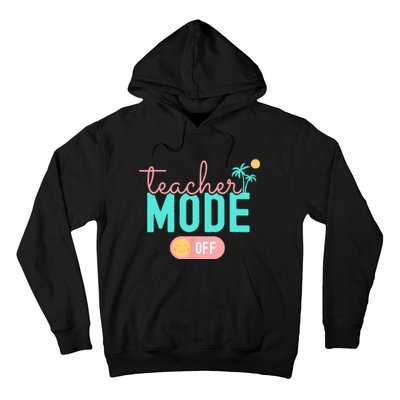 Teacher Mode Off Happy Last Day Of School Summer Break Funny Hoodie