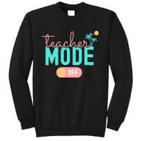 Teacher Mode Off Happy Last Day Of School Summer Break Funny Sweatshirt