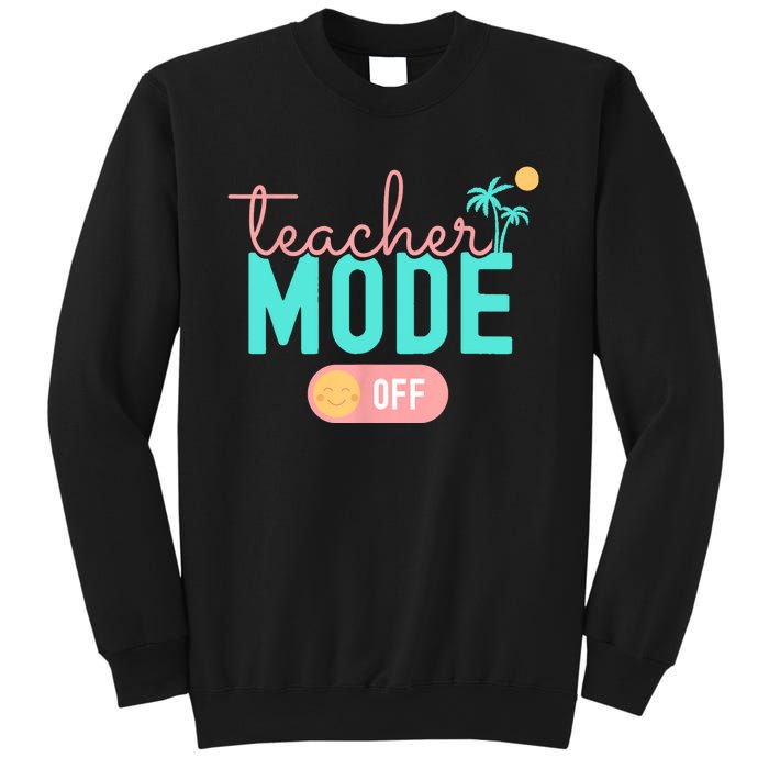 Teacher Mode Off Happy Last Day Of School Summer Break Funny Sweatshirt