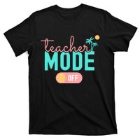 Teacher Mode Off Happy Last Day Of School Summer Break Funny T-Shirt