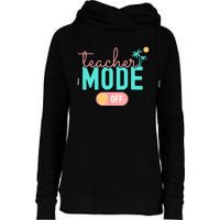 Teacher Mode Off Happy Last Day Of School Summer Break Funny Womens Funnel Neck Pullover Hood