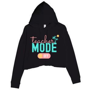 Teacher Mode Off Happy Last Day Of School Summer Break Funny Crop Fleece Hoodie