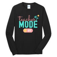 Teacher Mode Off Happy Last Day Of School Summer Break Funny Tall Long Sleeve T-Shirt