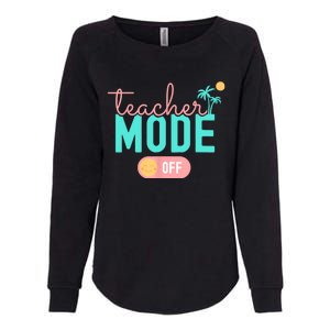 Teacher Mode Off Happy Last Day Of School Summer Break Funny Womens California Wash Sweatshirt