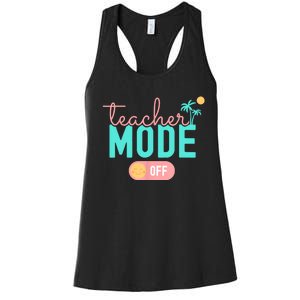 Teacher Mode Off Happy Last Day Of School Summer Break Funny Women's Racerback Tank