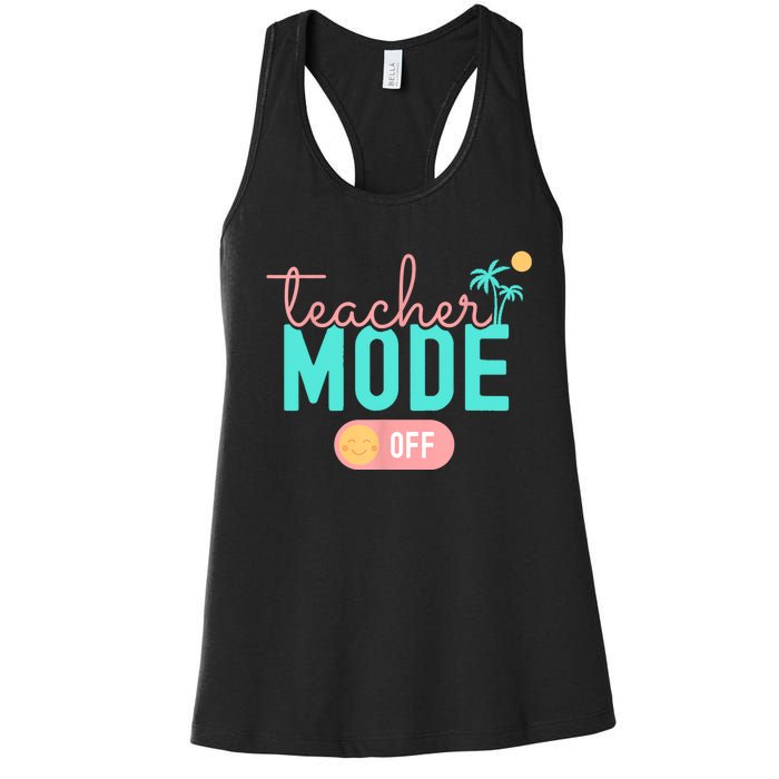 Teacher Mode Off Happy Last Day Of School Summer Break Funny Women's Racerback Tank