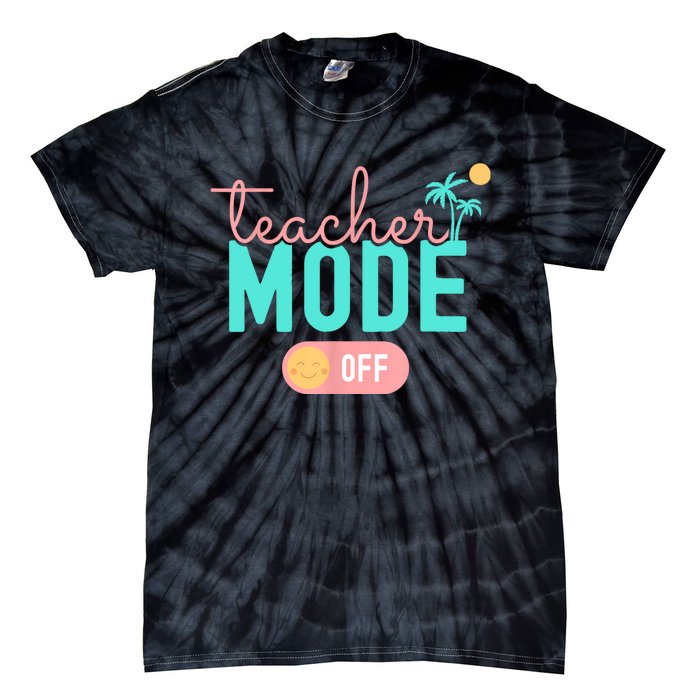 Teacher Mode Off Happy Last Day Of School Summer Break Funny Tie-Dye T-Shirt